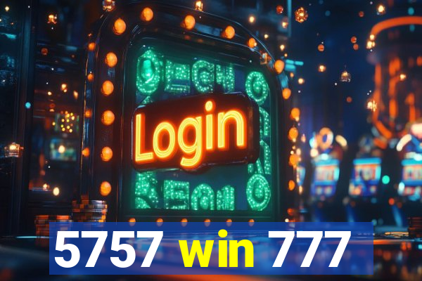 5757 win 777